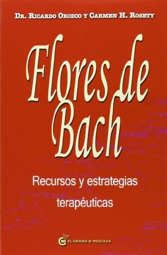 Flores de Bach. Recursos y estrategias terapéuticas | DR. RICARDO OROZCO Y CARMEN H. ROSETY