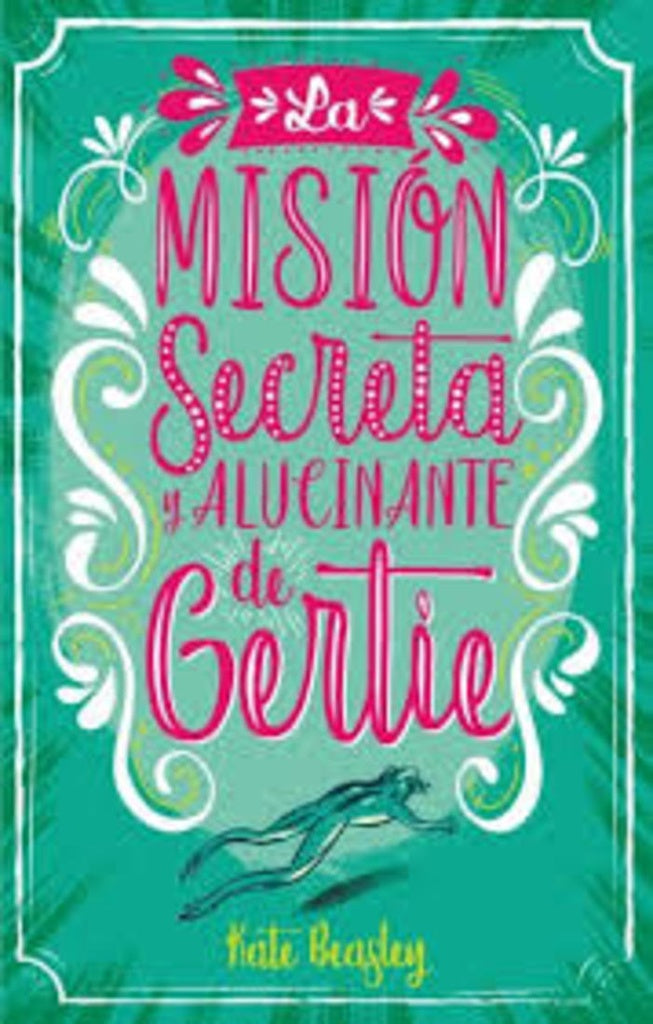 La misión secreta y alucinante de Gertie | Kate Beasley