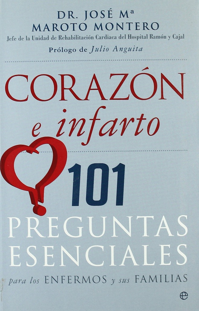 Corazón e infarto. 101 preguntas esenciales para los enfermos y sus familias | JOSE MARIA MAROTO MONTERO