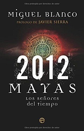 2012 MAYAS. LOS SEÑORES DEL TIEMPO | MIGUEL  BLANCO