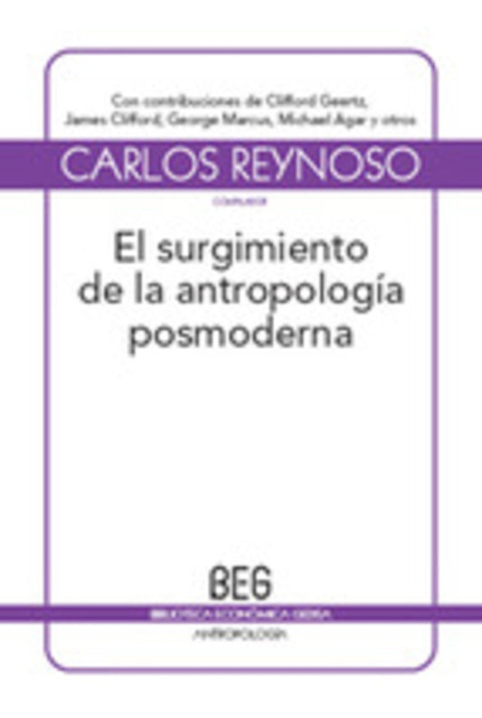 SURGIMIENTO DE LA ANTROPOLOGIA POSMODERNA, EL (BEG | CARLOS REYNOSO