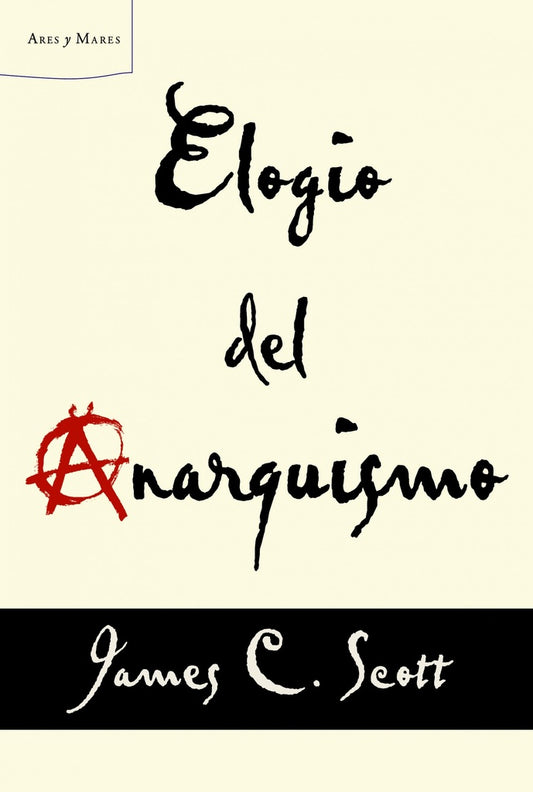ELOGIO DEL ANARQUISMO | JAMES C. SCOTT