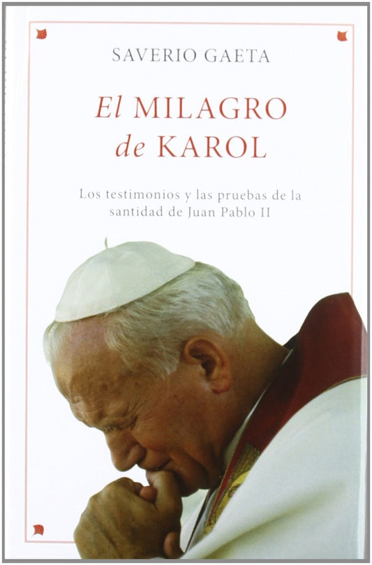 El milagro de Karol. Los testimonios y las pruebas de la santidad de Juan Pablo II | SAVERIO GAETA