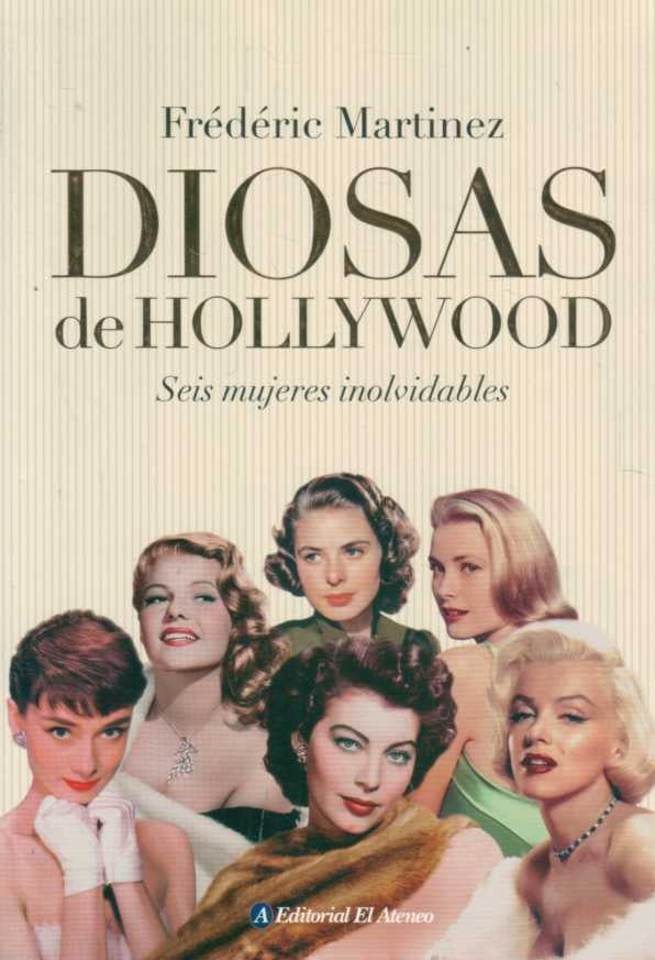 Diosas de Hollywood. Seis mujeres inolvidables | Frédéric Martinez