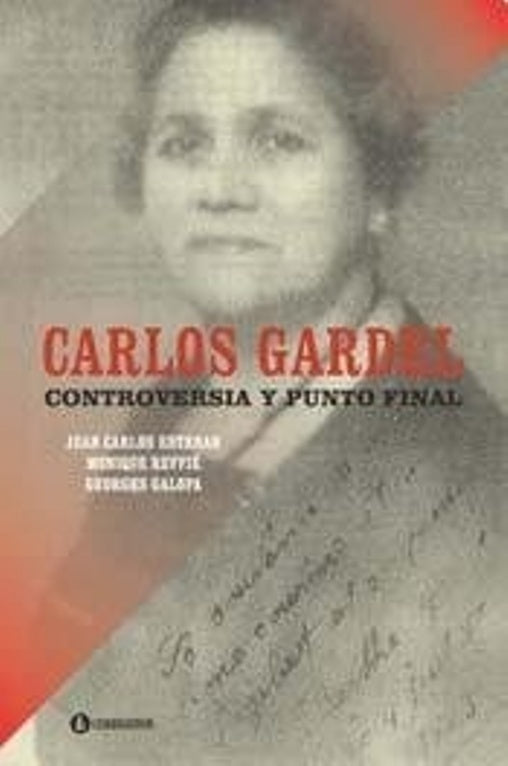 Carlos Gardel. Controversia y punto final | JUAN CARLOS ESTEBAN - MONIQUE RUFFIE -V GEORGES GA