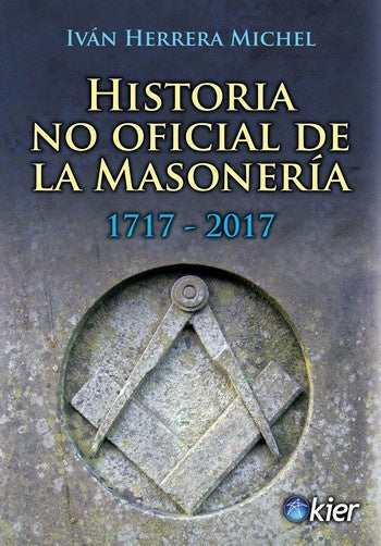 Historia no oficial de la Masonería - 1717 - 2017 | HERRERA MICHEL