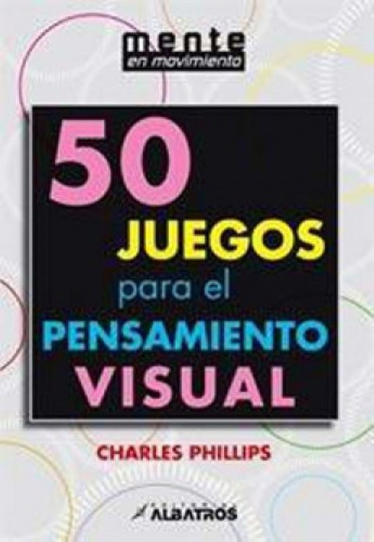 50 Juegos para el pensamiento visual | Charles Phillips