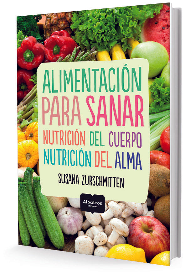 Alimentación para sanar. Nutrición del cuerpo. Nutrición del alma | SUSANA ZURSCHMITTEN