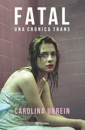 Fatal. Una crónica trans | Carolina Unrein