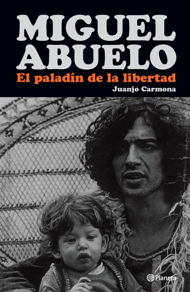 Miguel Abuelo. El paladín de la libertad | Juanjo Carmona