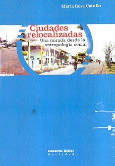 Ciudades relocalizadas. Una mirada desde la ntropología social | María Rosa Catullo
