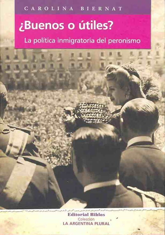 Buenos o útiles?. La política inmigratoria del peronismo | Carolina Biernat