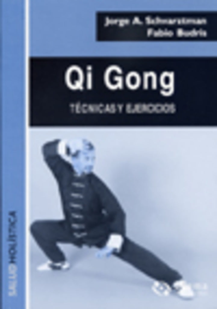 Qi Gong. Técnicas y ejercicios | Jorge A. Schvarztman - Fabio Budris