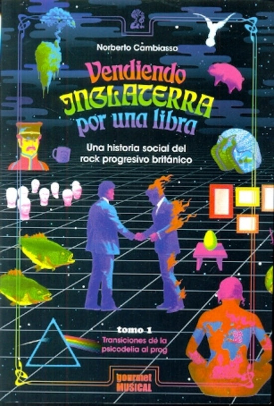 Vendiendo Inglaterra por una libra. Una historia social del rock progresivo británico. Tomo 1 | NORBERTO CAMBIASSO