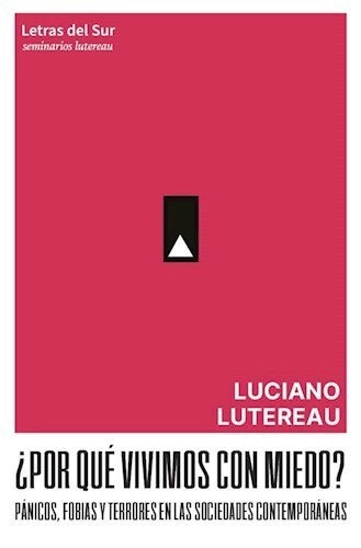 ¿Por qué vivimos con miedo? | Luciano Lutereau