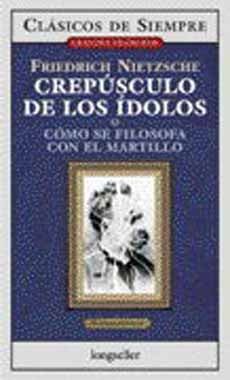 CREPUSCULO DE LOS IDOLOS | Friedrich Nietzsche