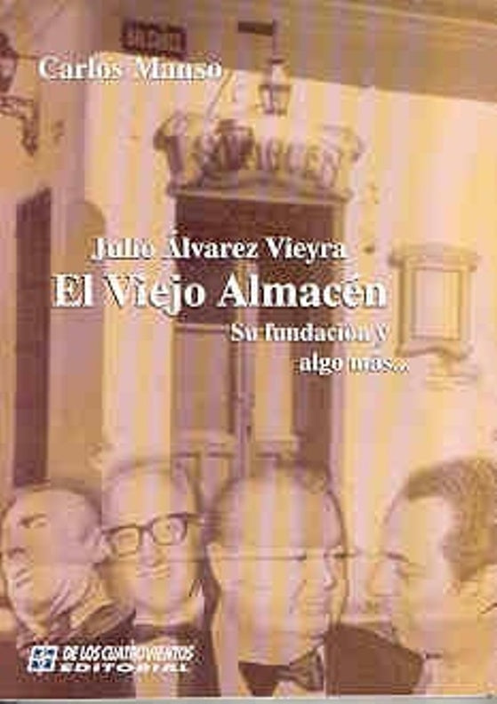 El viejo almacén. Su fundación y algo más... Julio Alvarez Vieyra | Carlos Manso