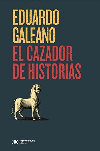 El cazador de historias | EDUARDO GALEANO