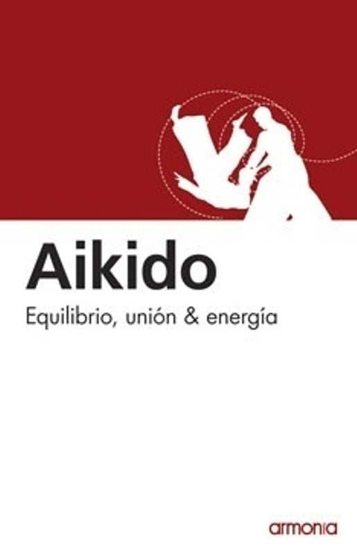 Aikido. Equilibrio, unión & energía | Armonía ediciones