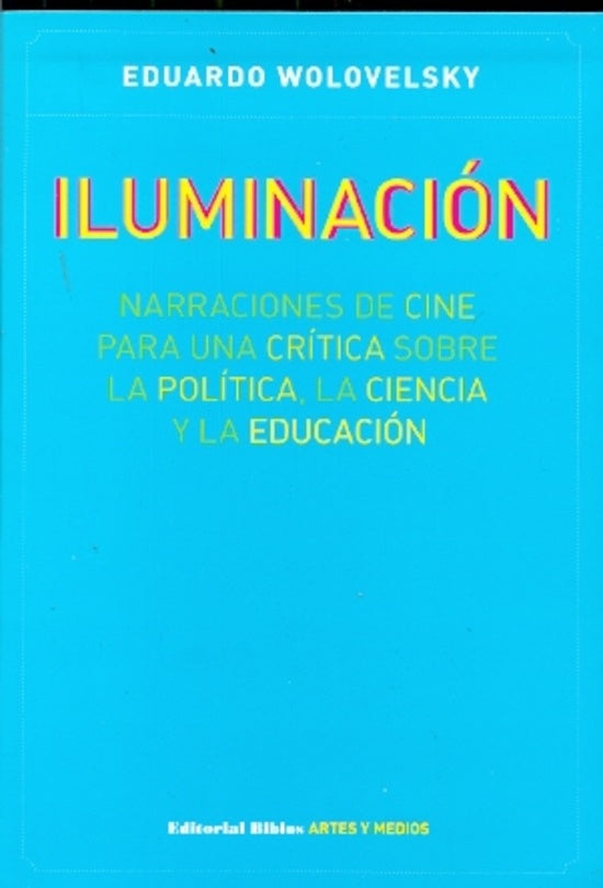ILUMINACION. NARRACIONES DE CINE | EDUARDO WOLOVELSKY