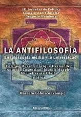 La antifilosofía en la escuela media y la universidad | Marcelo Lobosco (comp.)