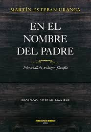 En el nombre del padre. Psicoanálisis, teología, filosofía | Martín Esteban Uranga