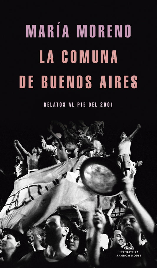La comuna de Buenos Aires. Relatos al pie del 2001 | MARIA MORENO