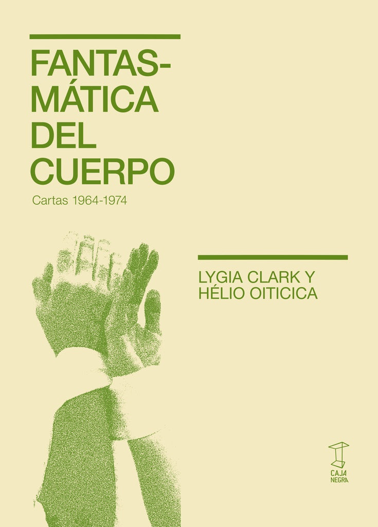 Fantasmática del cuerpo. Cartas 1964-1974 | LYGIA CLARK / HÉLIO OITICICA