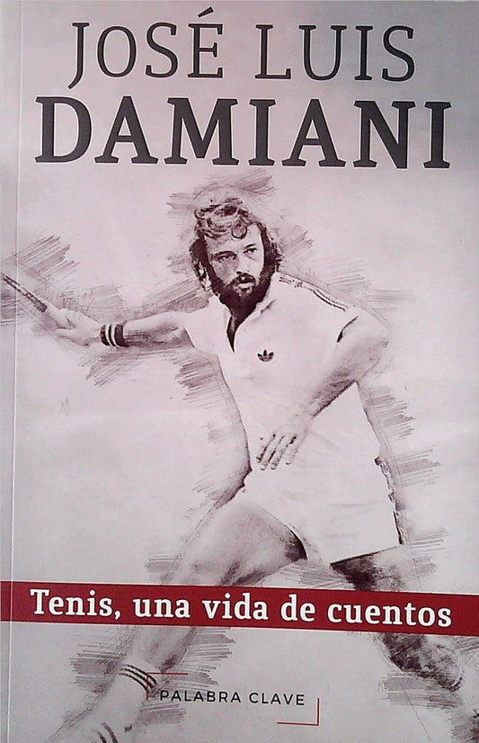 José Luis Damiani. Tenis, una vida de cuentos | DAMIANI JOSE LUIS