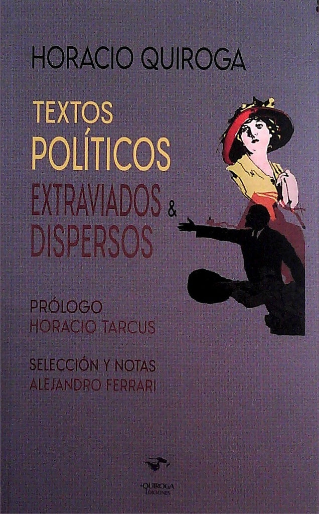 Textos políticos extraviados & dispersos | HORACIO QUIROGA
