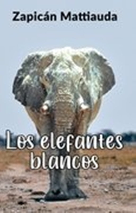 Los elefantes blancos | Zapicán Mattiauda
