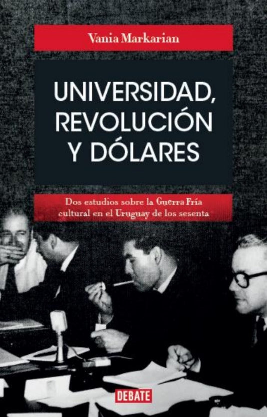 Universidad, revolución y dólares | VANIA MARKARIAN