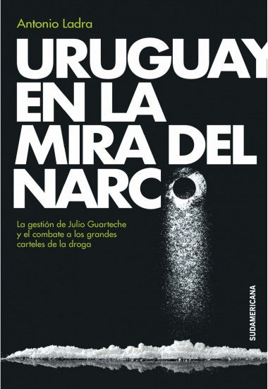 Uruguay en la mira del narco | ANTONIO LADRA
