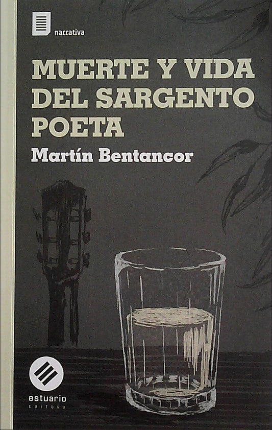 Muerte y vida del sargento poeta | MARTIN BENTANCOR