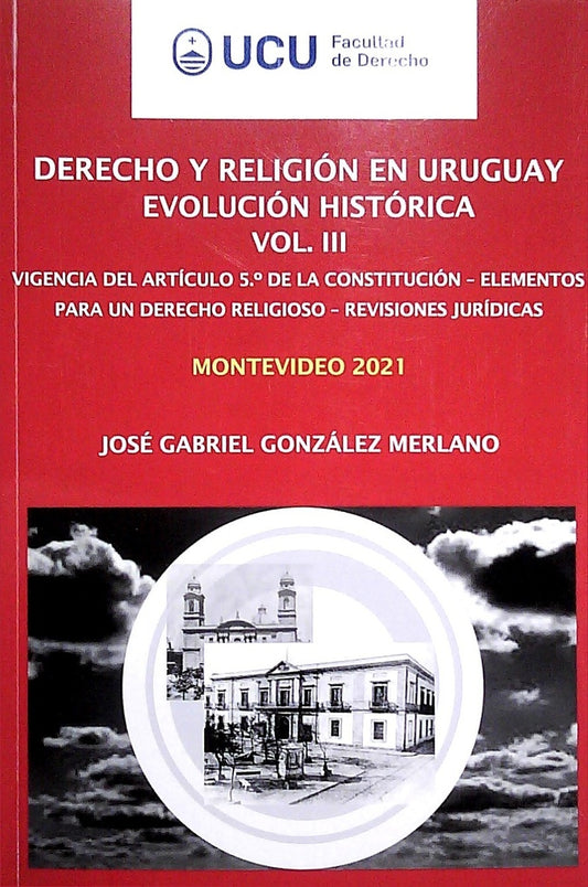Derecho y religión en Uruguay. Evolución histórica Vol. III | GONZALEZ MERLANO JOSE GABRIEL
