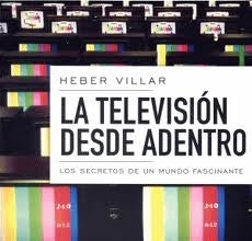 La televisión desde adentro | HEBER VILLAR