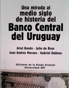 MIRADA AL MEDIO SIGLO DE HISTORIA DEL BANCO CENTRAL DEL URUGUAY | SIN ASIGNAR