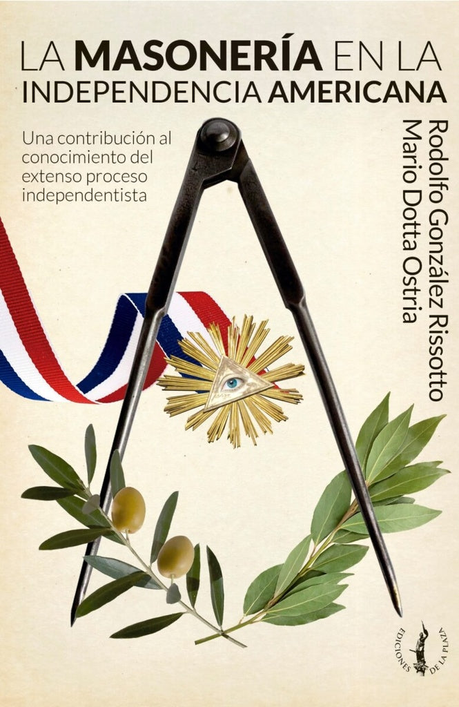La masonería en la independencia americana | Rodolfo González Risotto/ Mario Dotta Ostria