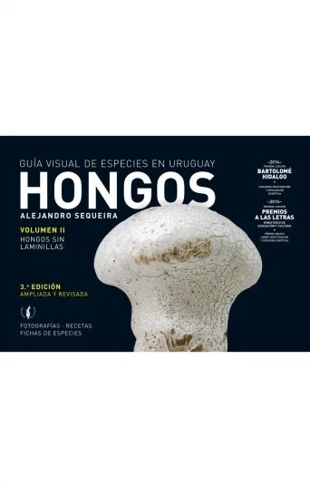 Hongos. Volumen 2. Guía visual de especies en Uruguay. Hongos sin láminas | ALEJANDRO SEQUEIRA