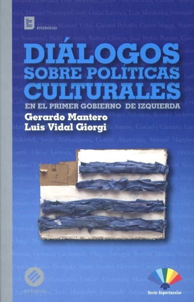 Diálogos sobre políticas culturales en el primer gobierno de izquierda | GERARDO MANTERO - LUIS VIDAL GIORGI