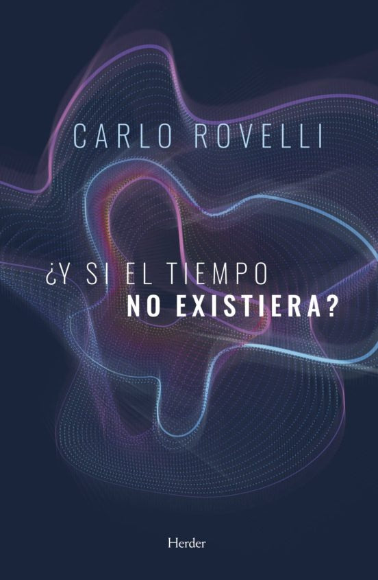 ¿Y si el tiempo no existiera? | CARLO ROVELLI