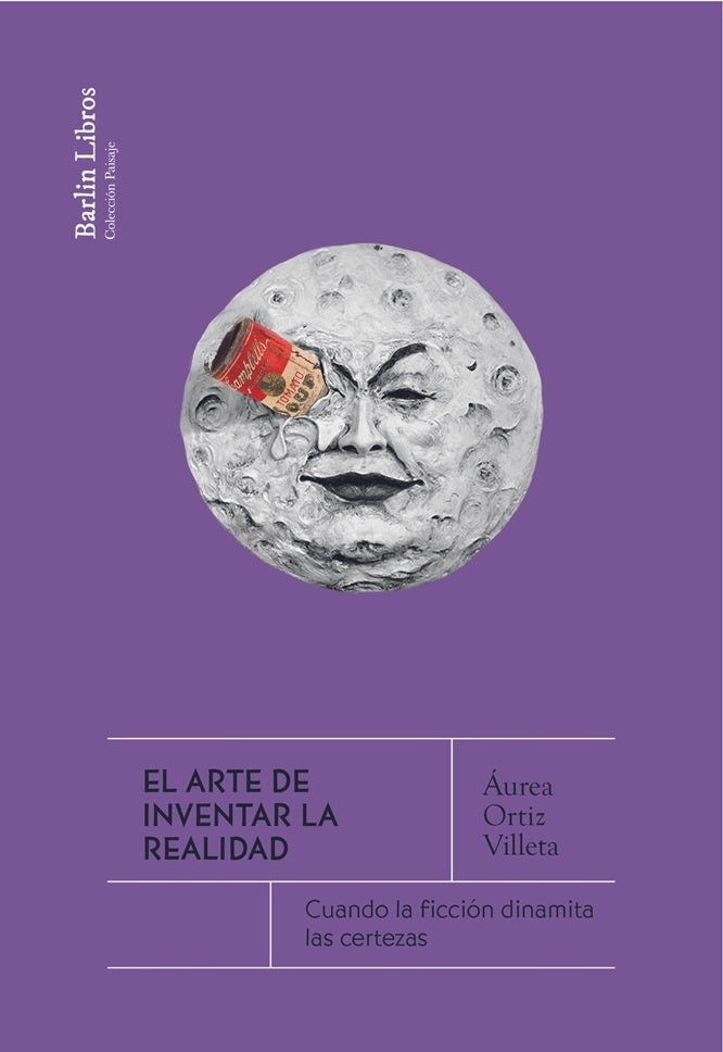 ARTE DE INVENTAR LA REALIDAD, EL | AUREA ORTIZ VILLETA