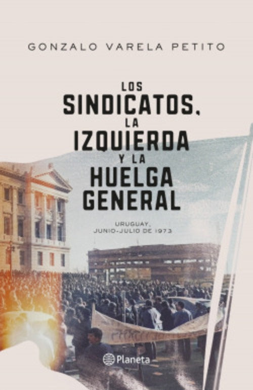 SINDICATOS, LA IZQUIERDA Y LA HUELGA GENERAL, LOS | GONZALO VARELA PETITO