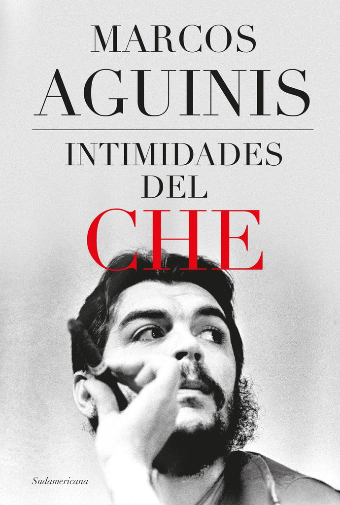 Intimidades del Che | MARCOS AGUINIS