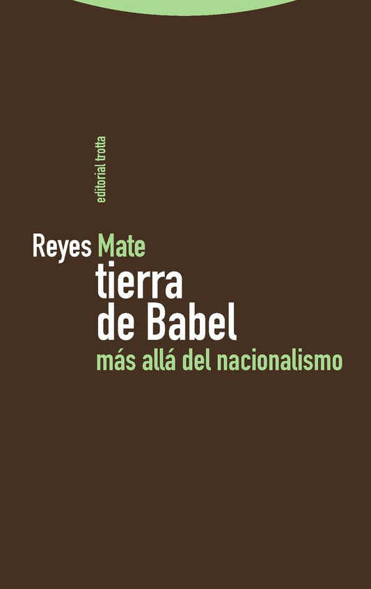 La tierra de Babel. Más allá del nacionalismo | Reyes Mate