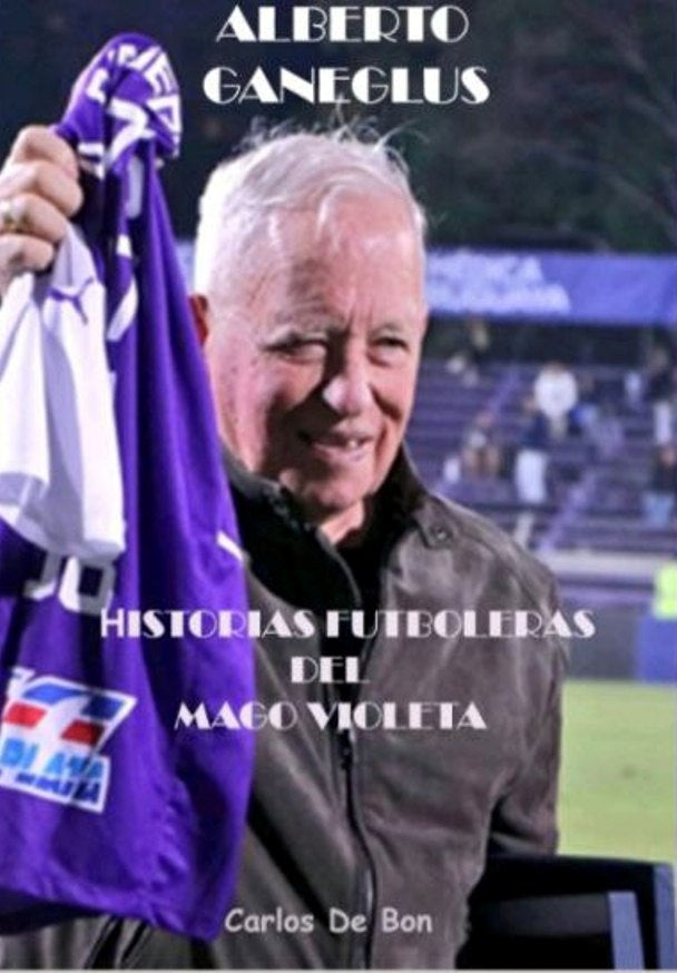 Alberto Ganeglus. Historias futboleras del Mago Violeta | Carlos de Bon Ricci