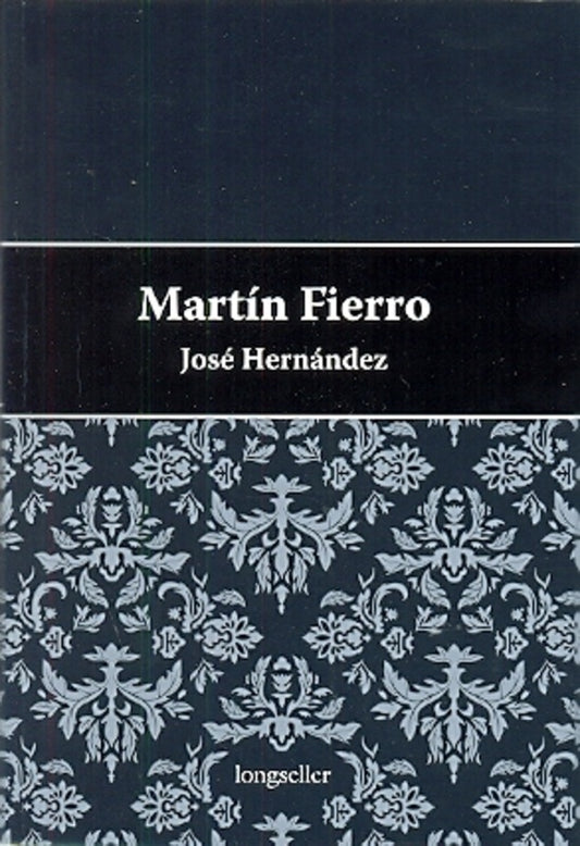 Martin Fierro (Obra completa: El gaucho Martín Fierro y La vuelta de Martín Fierro) | JOSE HERNANDEZ