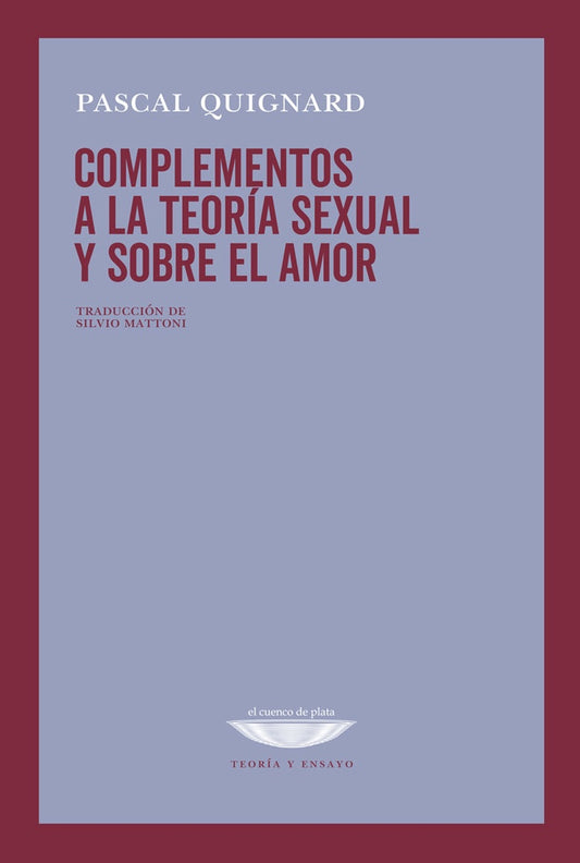 COMPLEMENTOS A LA TEORIA SEXUAL Y SOBRE EL AMOR | PASCAL QUIGNARD