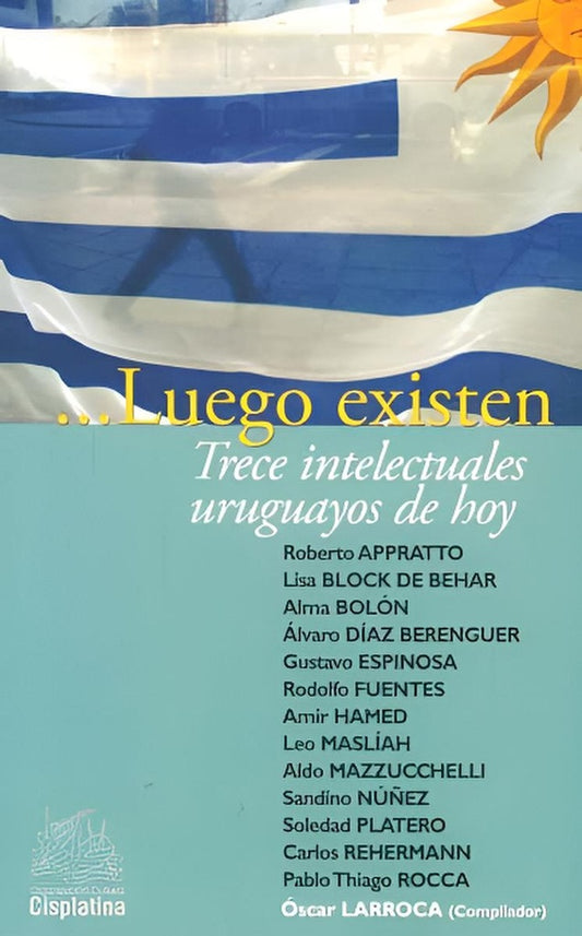 ... Luego existen. Trece intelectuales uruguayos de hoy | Varios autores