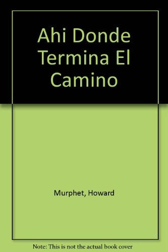 AHI DONDE TERMINA EL CAMINO | HOWARD MURPHET